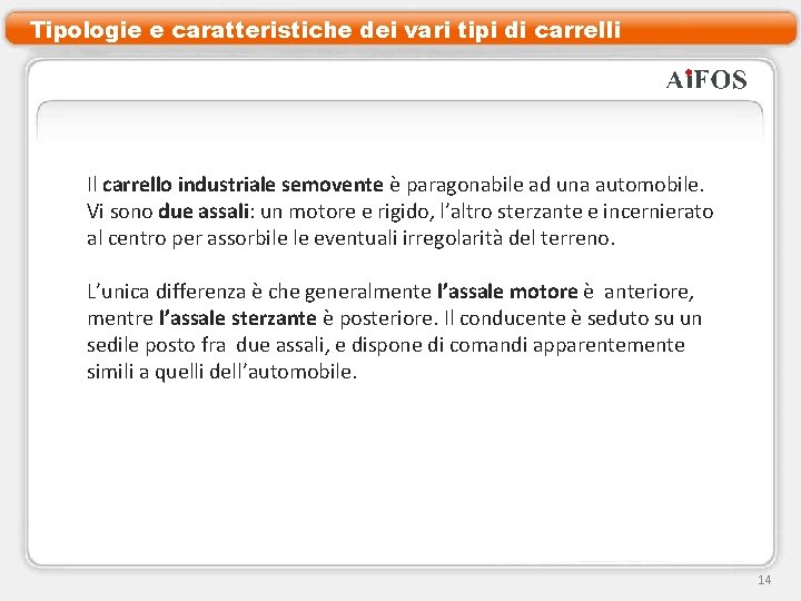 Tipologie e caratteristiche dei vari tipi di carrelli Il carrello industriale semovente è paragonabile