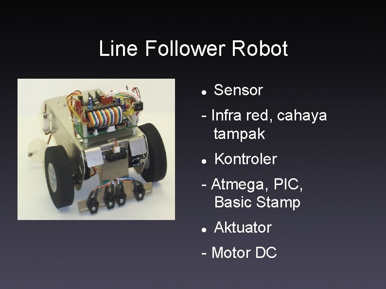 Line Follower Robot Sensor - Infra red, cahaya tampak Kontroler - Atmega, PIC, Basic