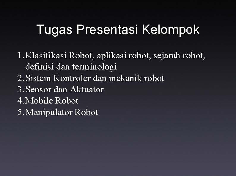 Tugas Presentasi Kelompok 1. Klasifikasi Robot, aplikasi robot, sejarah robot, definisi dan terminologi 2.