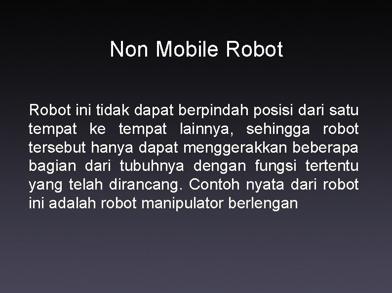 Non Mobile Robot ini tidak dapat berpindah posisi dari satu tempat ke tempat lainnya,