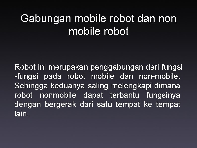 Gabungan mobile robot dan non mobile robot Robot ini merupakan penggabungan dari fungsi -fungsi