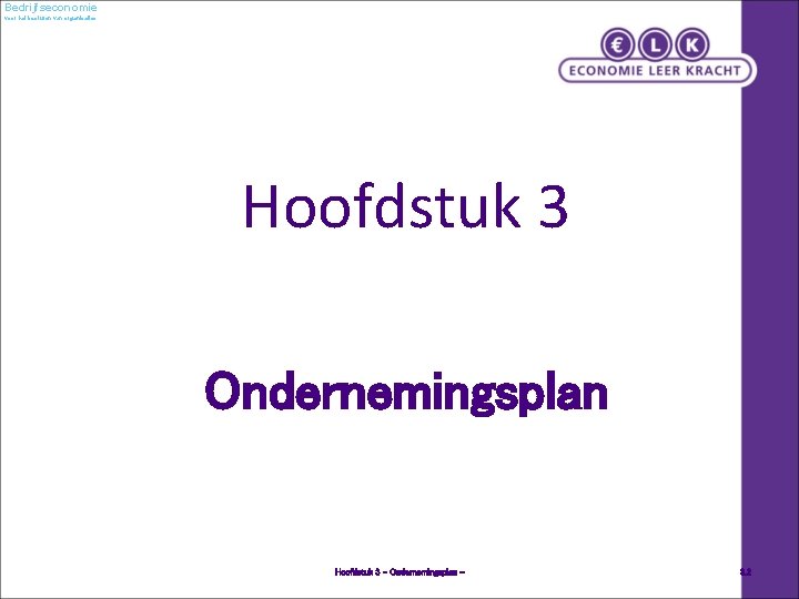 Bedrijfseconomie voor het besturen van organisaties Hoofdstuk 3 Ondernemingsplan Hoofdstuk 3 – Ondernemingsplan -
