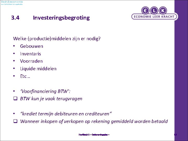 Bedrijfseconomie voor het besturen van organisaties 3. 4 Investeringsbegroting Welke (productie)middelen zijn er nodig?