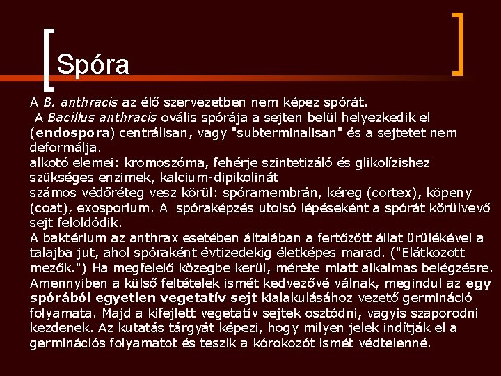 Spóra A B. anthracis az élő szervezetben nem képez spórát. A Bacillus anthracis ovális