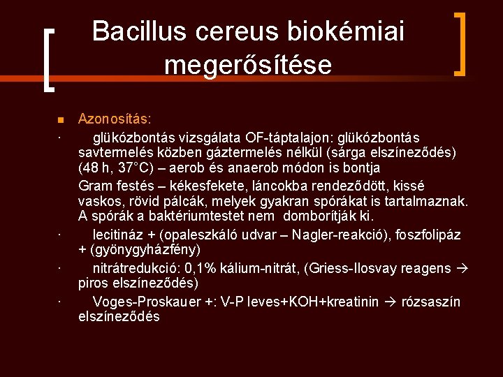 Bacillus cereus biokémiai megerősítése Azonosítás: · glükózbontás vizsgálata OF-táptalajon: glükózbontás savtermelés közben gáztermelés nélkül