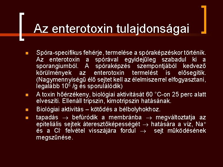  Az enterotoxin tulajdonságai n n Spóra-specifikus fehérje, termelése a spóraképzéskor történik. Az enterotoxin