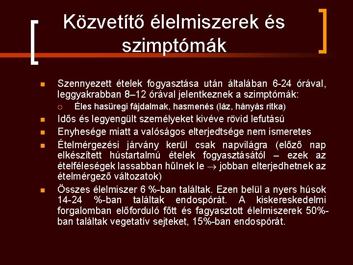 Közvetítő élelmiszerek és szimptómák n Szennyezett ételek fogyasztása után általában 6 -24 órával, leggyakrabban