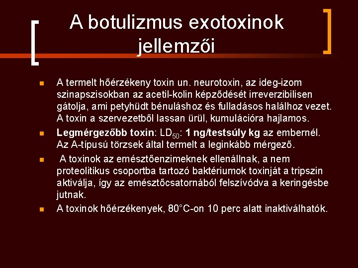 A botulizmus exotoxinok jellemzői n n A termelt hőérzékeny toxin un. neurotoxin, az ideg-izom