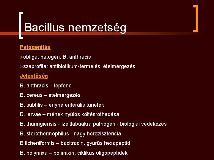 Bacillus nemzetség Patogenitás Øobligát patogén: B. anthracis Øszaprofita: antibiotikum-termelés, ételmérgezés Jelentőség B. anthracis –