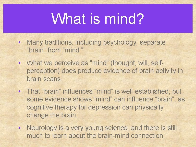 What is mind? • Many traditions, including psychology, separate “brain” from “mind. ” •