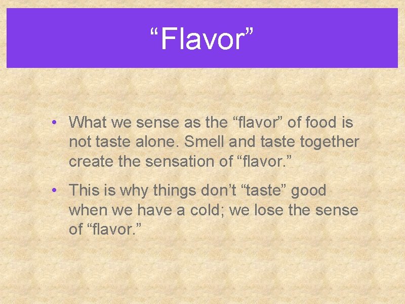 “Flavor” • What we sense as the “flavor” of food is not taste alone.