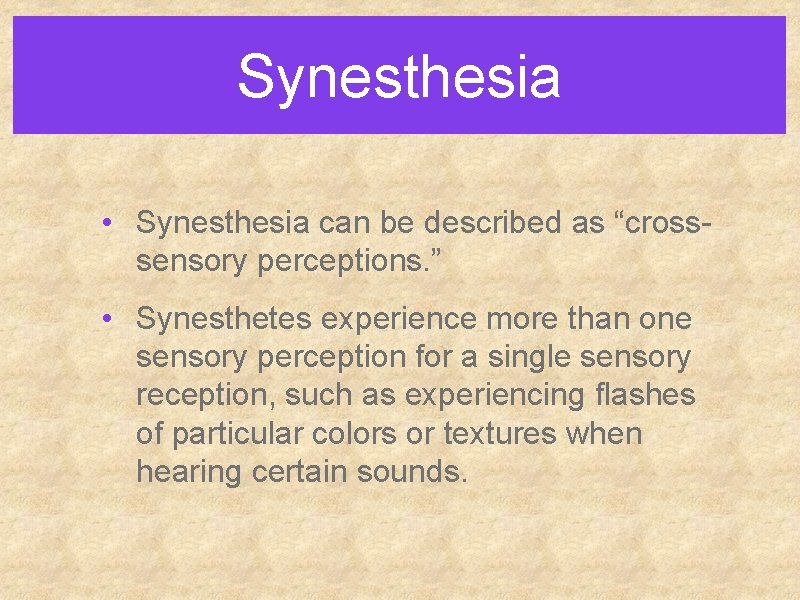 Synesthesia • Synesthesia can be described as “crosssensory perceptions. ” • Synesthetes experience more
