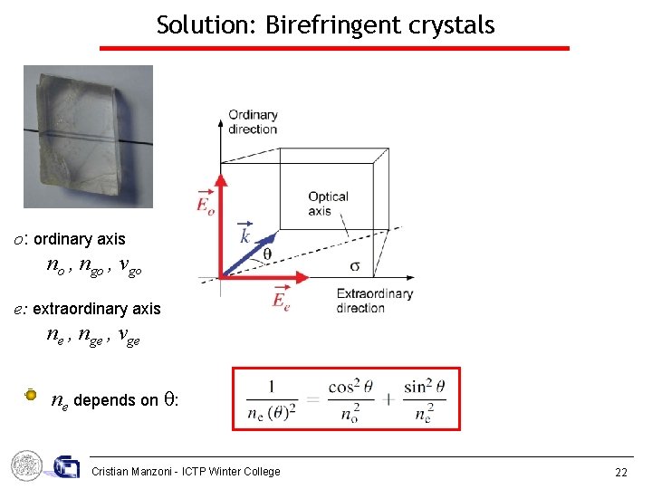 Solution: Birefringent crystals o: ordinary axis no , ngo , vgo e: extraordinary axis