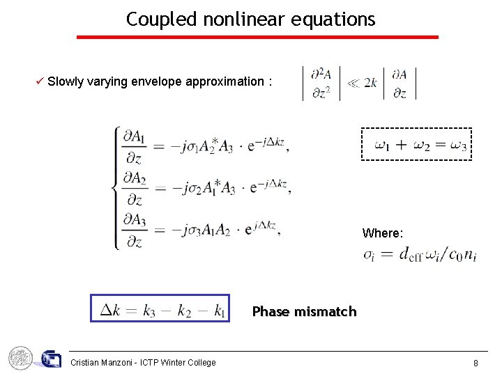 Coupled nonlinear equations Slowly varying envelope approximation : = Where: Phase mismatch Cristian Manzoni