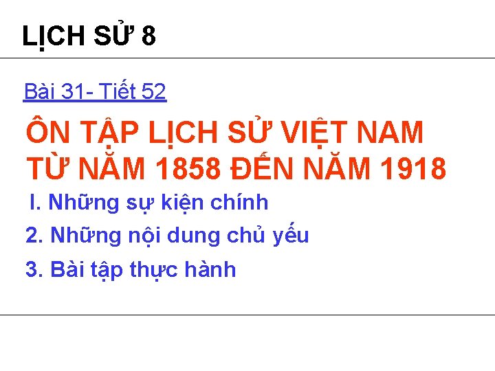 LỊCH SỬ 8 Bài 31 - Tiết 52 ÔN TẬP LỊCH SỬ VIỆT NAM