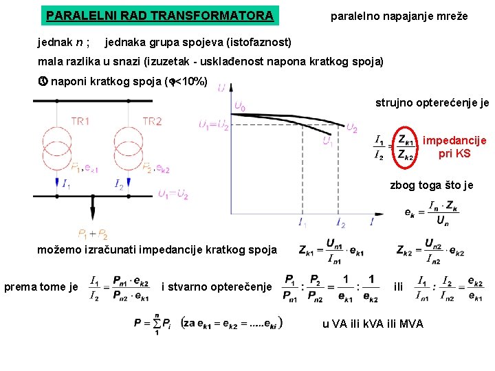 PARALELNI RAD TRANSFORMATORA jednak n ; paralelno napajanje mreže jednaka grupa spojeva (istofaznost) mala