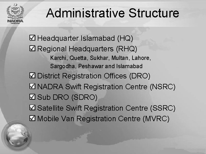 Administrative Structure Headquarter Islamabad (HQ) Regional Headquarters (RHQ) Karchi, Quetta, Sukhar, Multan, Lahore, Sargodha,