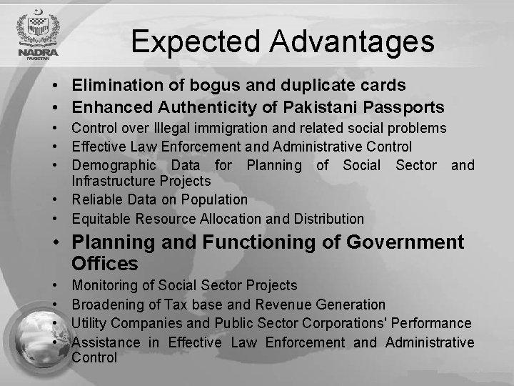 Expected Advantages • Elimination of bogus and duplicate cards • Enhanced Authenticity of Pakistani
