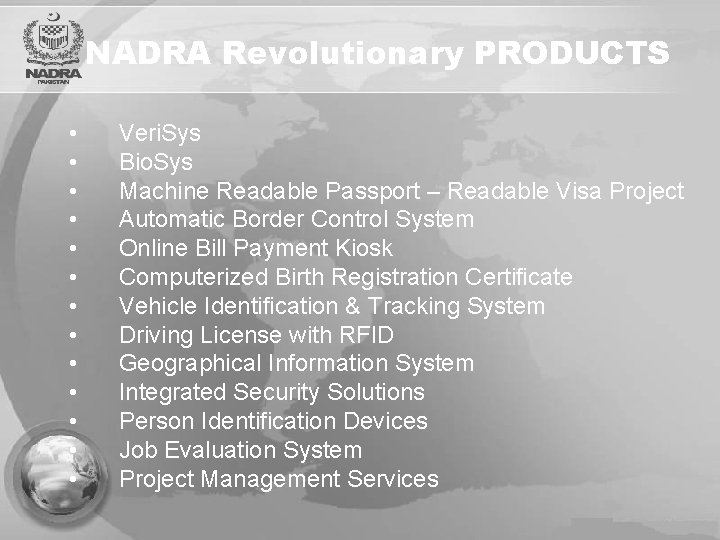 NADRA Revolutionary PRODUCTS • • • • Veri. Sys Bio. Sys Machine Readable Passport