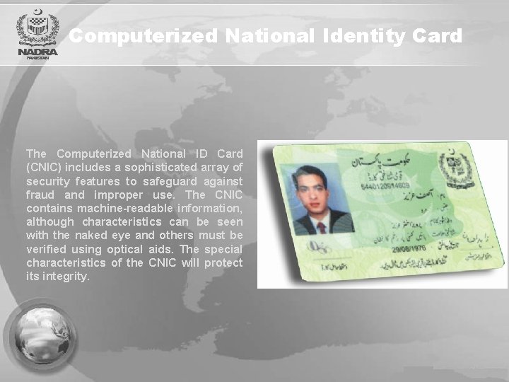 Computerized National Identity Card The Computerized National ID Card (CNIC) includes a sophisticated array
