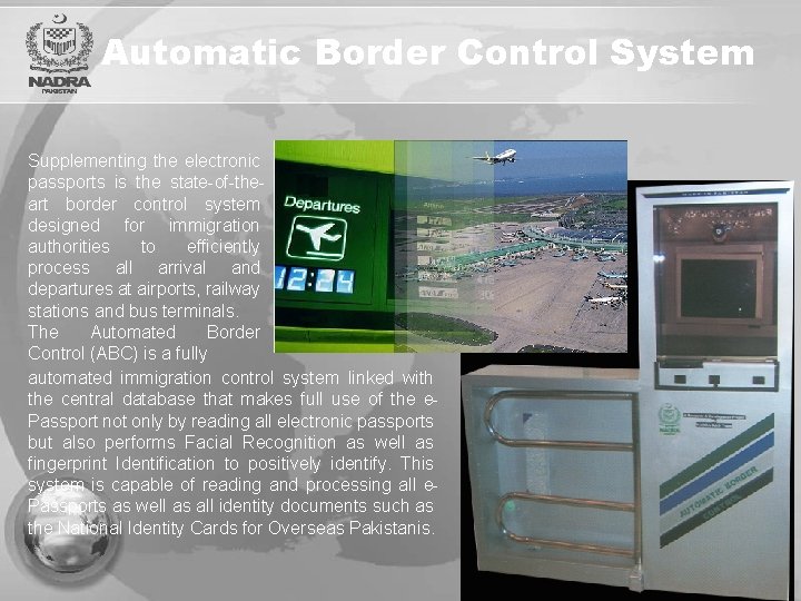 Automatic Border Control System Supplementing the electronic passports is the state-of-theart border control system