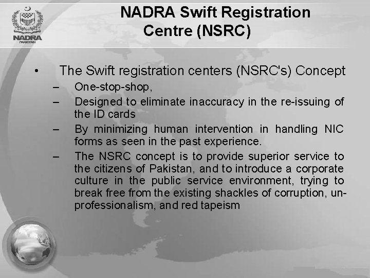 NADRA Swift Registration Centre (NSRC) • The Swift registration centers (NSRC's) Concept – –