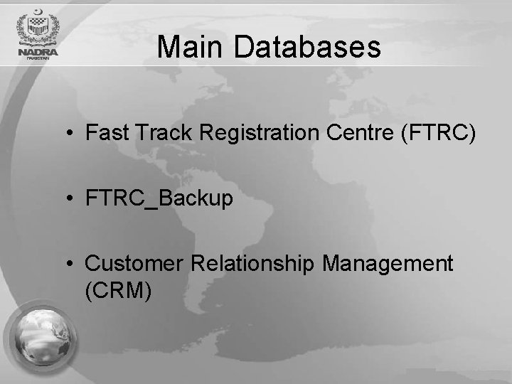 Main Databases • Fast Track Registration Centre (FTRC) • FTRC_Backup • Customer Relationship Management