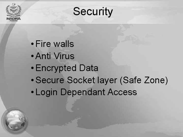 Security • Fire walls • Anti Virus • Encrypted Data • Secure Socket layer