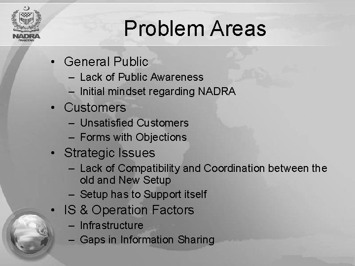 Problem Areas • General Public – Lack of Public Awareness – Initial mindset regarding