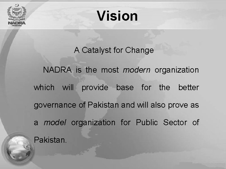 Vision A Catalyst for Change NADRA is the most modern organization which will provide