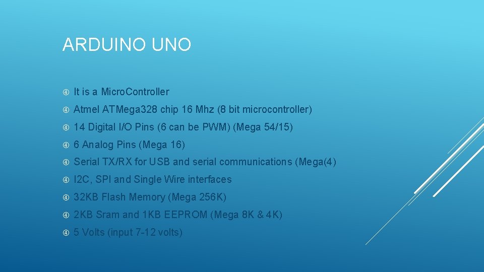 ARDUINO UNO It is a Micro. Controller Atmel ATMega 328 chip 16 Mhz (8 ARDUINO UNO It is a Micro. Controller Atmel ATMega 328 chip 16 Mhz (8