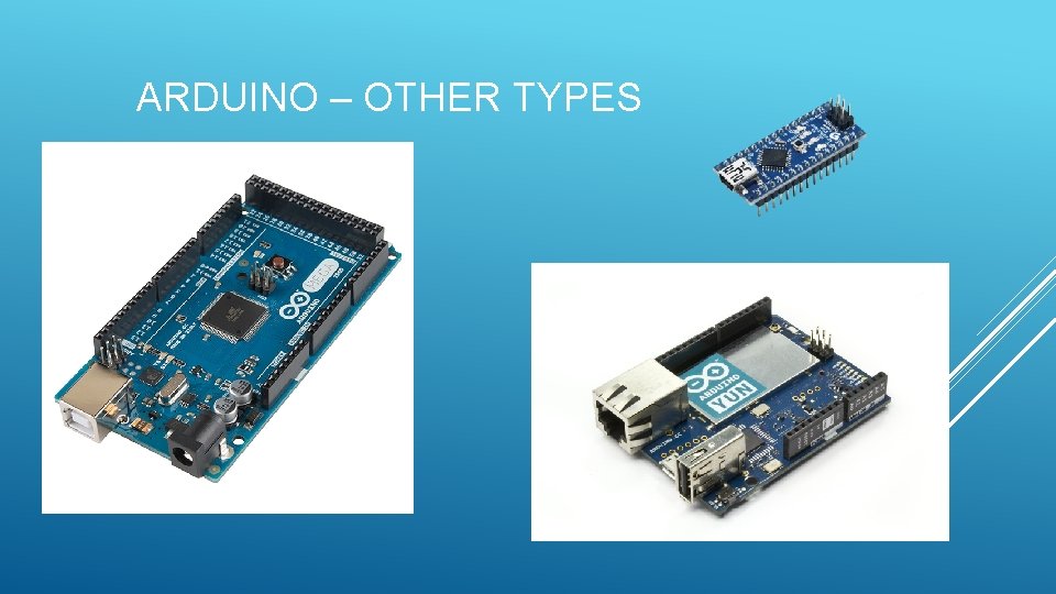 ARDUINO – OTHER TYPES ARDUINO – OTHER TYPES