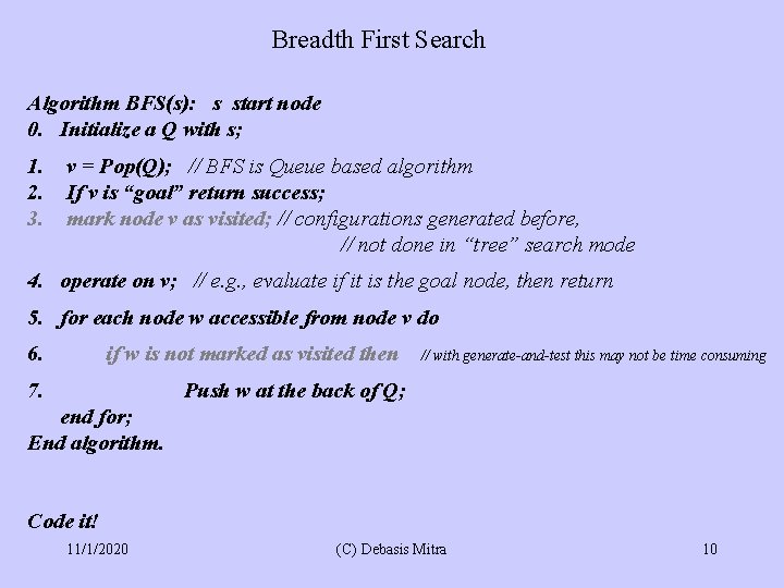 Breadth First Search Algorithm BFS(s): s start node 0. Initialize a Q with s;