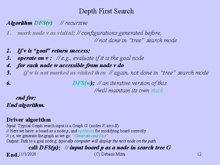 Depth First Search Algorithm DFS(v) // recursive 1. mark node v as visited; //