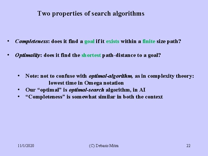 Two properties of search algorithms • Completeness: does it find a goal if it