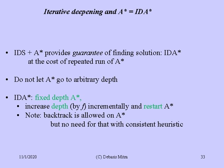 Iterative deepening and A* = IDA* • IDS + A* provides guarantee of finding
