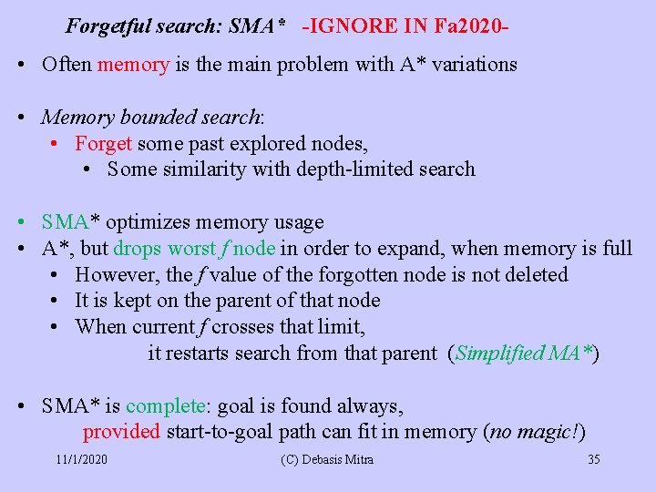 Forgetful search: SMA* -IGNORE IN Fa 2020 - • Often memory is the main