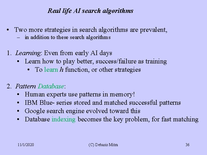 Real life AI search algorithms • Two more strategies in search algorithms are prevalent,