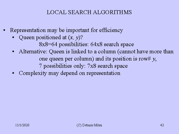 LOCAL SEARCH ALGORITHMS • Representation may be important for efficiency • Queen positioned at