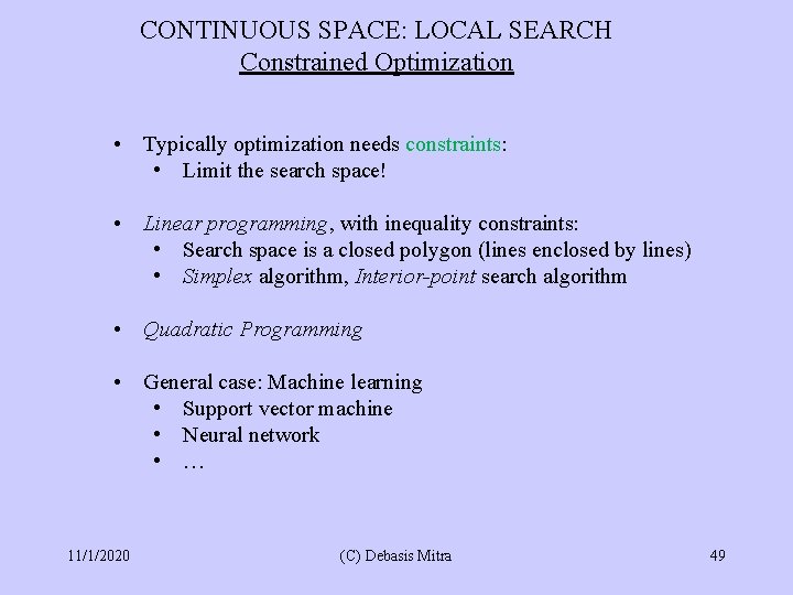 CONTINUOUS SPACE: LOCAL SEARCH Constrained Optimization • Typically optimization needs constraints: • Limit the