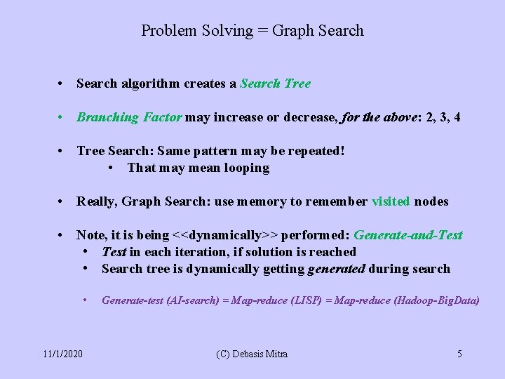 Problem Solving = Graph Search • Search algorithm creates a Search Tree • Branching