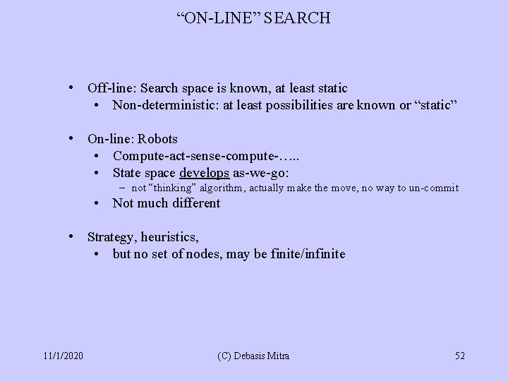 “ON-LINE” SEARCH • Off-line: Search space is known, at least static • Non-deterministic: at