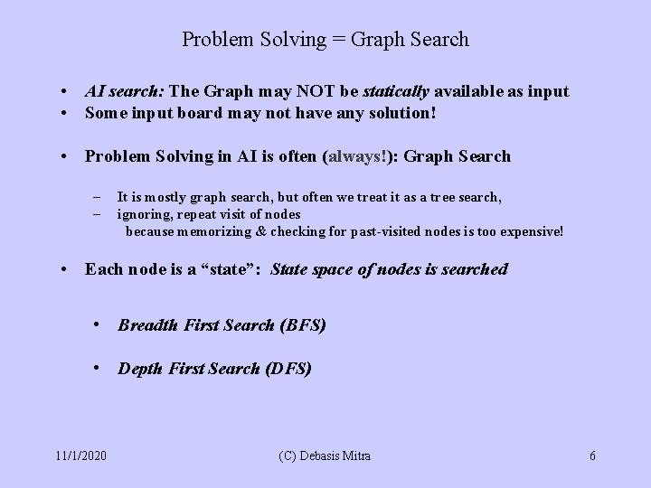 Problem Solving = Graph Search • AI search: The Graph may NOT be statically