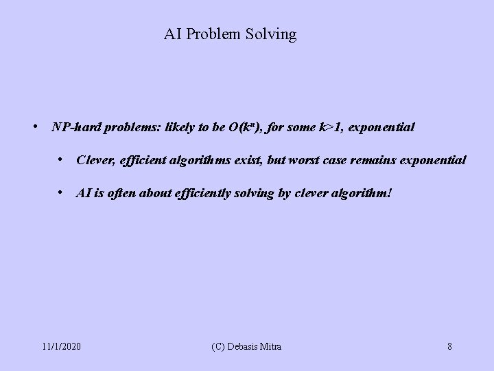 AI Problem Solving • NP-hard problems: likely to be O(kn), for some k>1, exponential