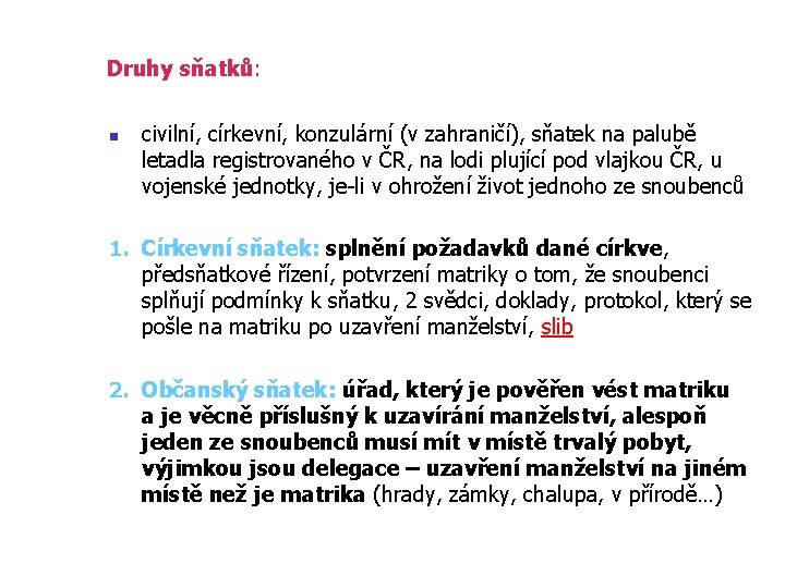 Druhy sňatků: n civilní, církevní, konzulární (v zahraničí), sňatek na palubě letadla registrovaného v