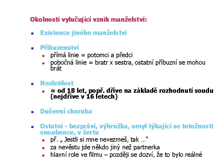 Okolnosti vylučující vznik manželství: n n n Existence jiného manželství Příbuzenství n přímá linie