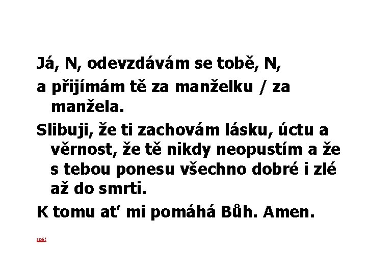 Já, N, odevzdávám se tobě, N, a přijímám tě za manželku / za manžela.