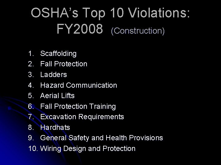 OSHA’s Top 10 Violations: FY 2008 (Construction) 1. Scaffolding 2. Fall Protection 3. Ladders