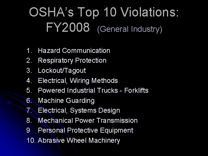 OSHA’s Top 10 Violations: FY 2008 (General Industry) 1. Hazard Communication 2. Respiratory Protection