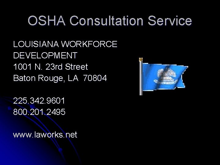 OSHA Consultation Service LOUISIANA WORKFORCE DEVELOPMENT 1001 N. 23 rd Street Baton Rouge, LA